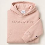 Classy As Fuck Embroidered Hoodie